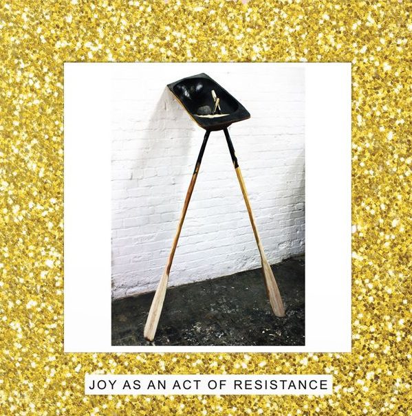 Joy As An Act Of Resistance