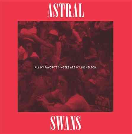 All My Favorite Singers Are Willie Nelson - Astral Swans (Vinyl)