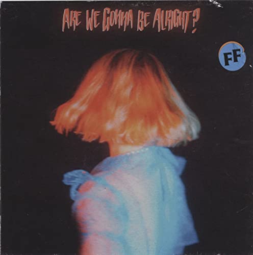 ARE WE GONNA BE ALRIGHT?