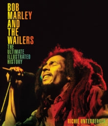 Bob Marley And The Wailers: The Ultimate Illustrated History Book