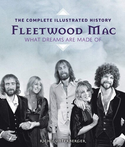 Fleetwood Mac: The Complete Illustrated History: What Dreams Are Made Of (Hardcover)