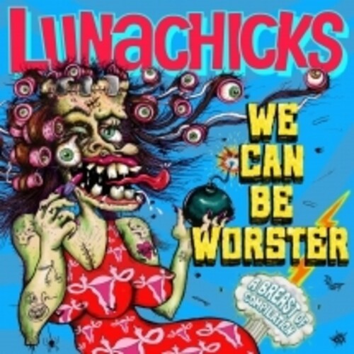 LUNACHICKS - WE CAN BE WORSTER