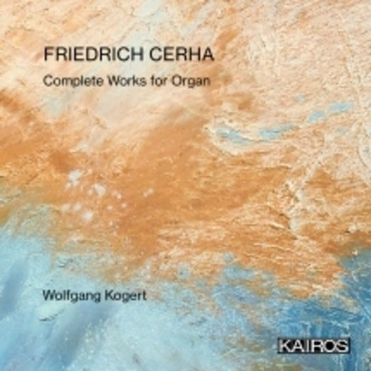 the album cover for Wolfgang Kogert - Friedrich Cerha: Complete Works For Organ