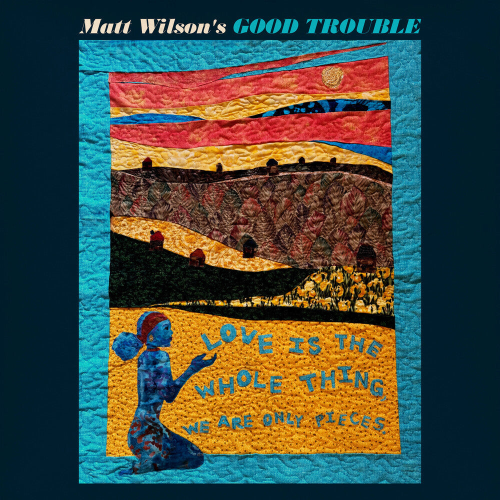 the album cover for Matt Wilson  Good Trouble - Love Is The Whole Thing