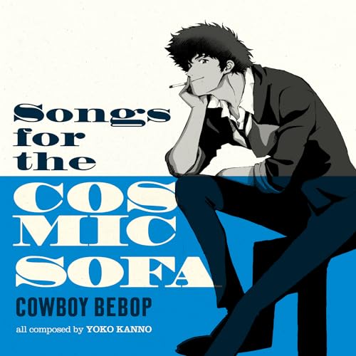 COWBOY BEBOP: SONGS FOR THE COSMIC SOFA