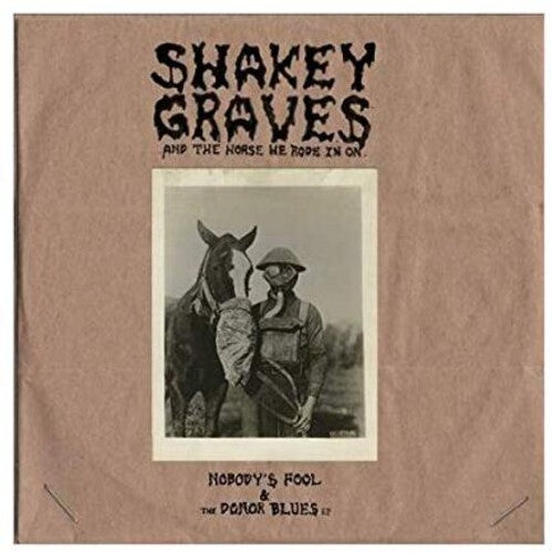 Shakey Graves And The Horse He Rode In On (Nobody's Fool & The Donor B lues EP) [Explicit Content] (180 Gram Vinyl, Extended Play) (2 Lp's)