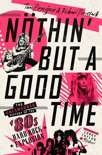 Nothin' But a Good Time: The Uncensored History of the '80s Hard Rock Explosion (Hardcover)