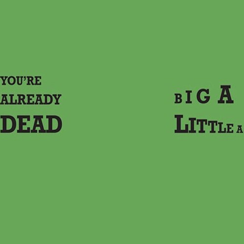 You're Already Dead / Big A Little A (Green Vinyl)