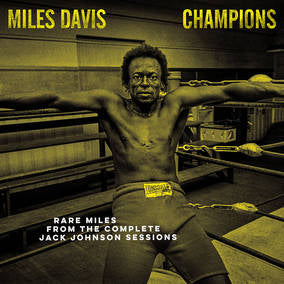 CHAMPIONS - Rare Miles from the Complete Jack Johnson Sessions  - Miles Davis (Vinyl) (RSD Drops 2021)