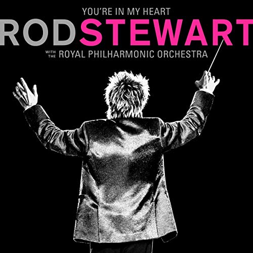 You're In My Heart: Rod Stewart With The Royal Philharmonic Orch