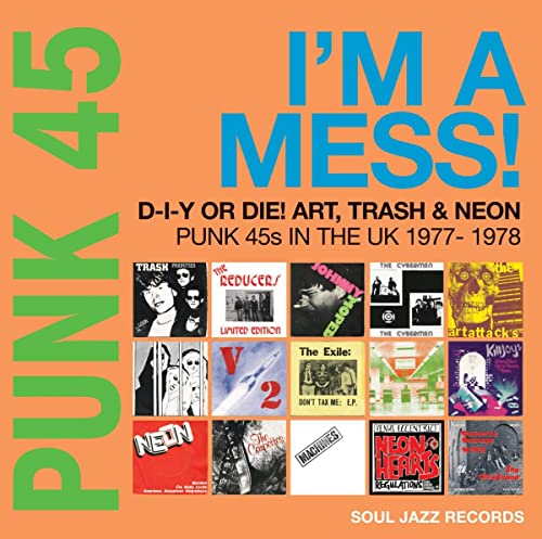 PUNK 45: I’m A Mess! D-I-Y Or Die! Art, Trash & Neon – Punk 45s In The UK 1977-78