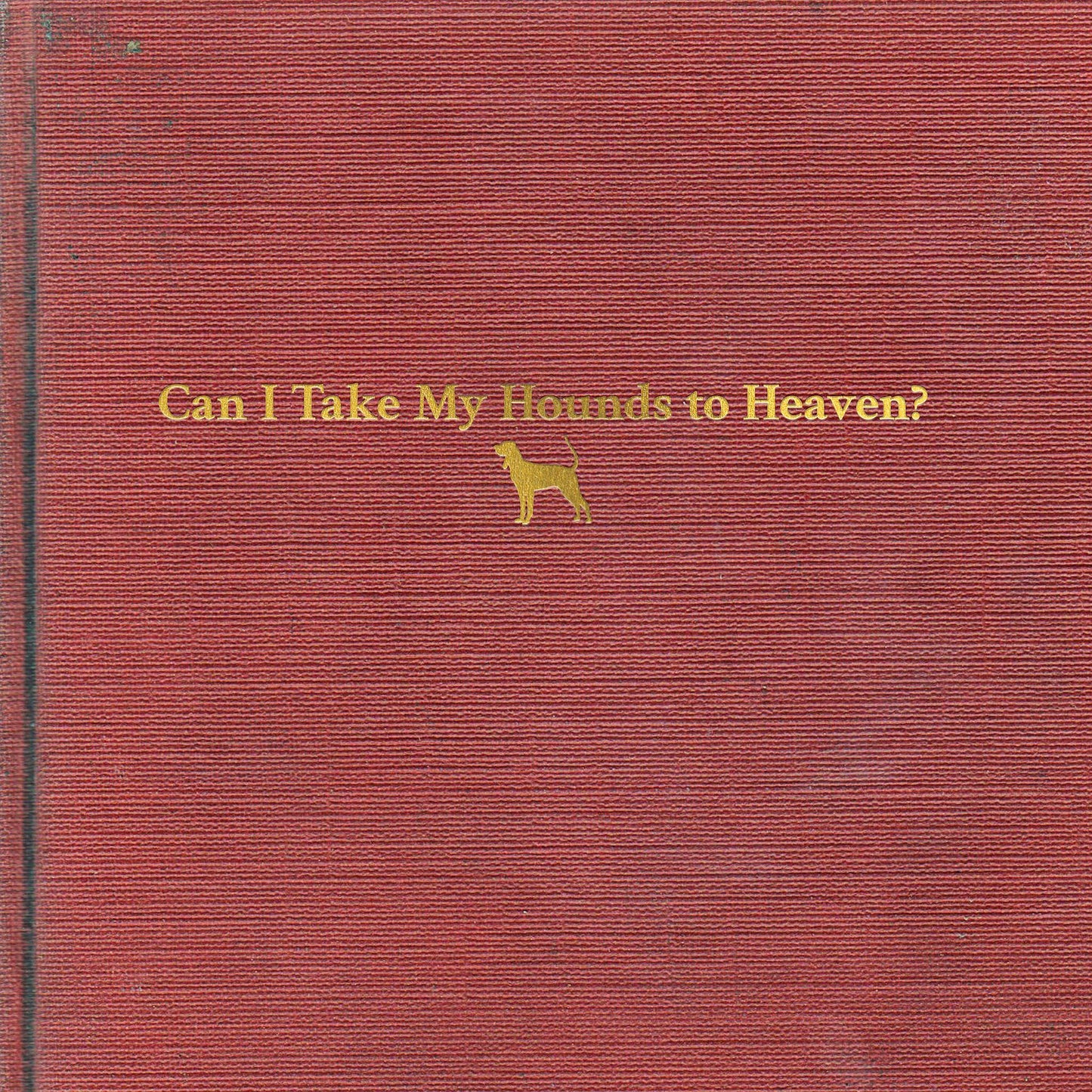 Can I Take My Hounds To Heaven?