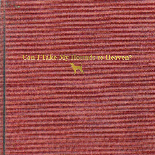 Can I Take My Hounds To Heaven?