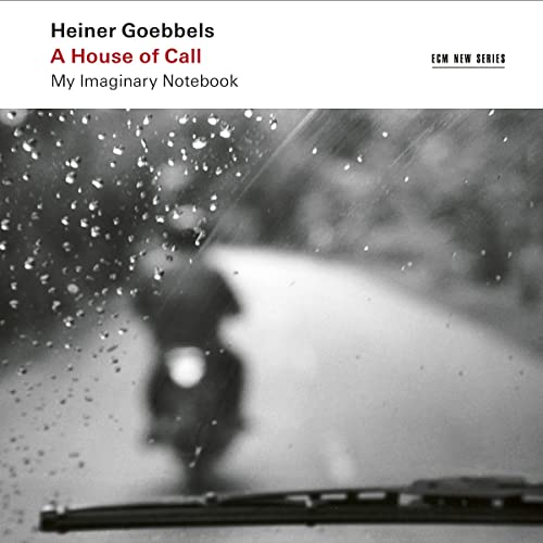 Heiner Goebbels: A House of Call - My Imaginary Notebook [2 CD]