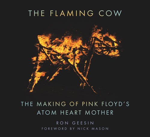 The Flaming Cow: The Making Of Pink Floyd'S Atom Heart Mother